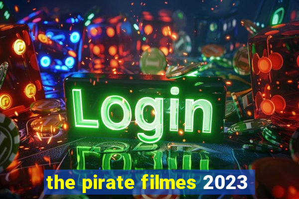 the pirate filmes 2023